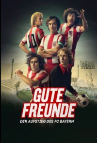 Cover Gute Freunde - Der Aufstieg des FC Bayern, TV-Serie, Poster