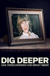 Cover Dig Deeper: Das Verschwinden von Birgit Meier, Dig Deeper: Das Verschwinden von Birgit Meier