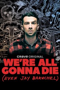 We're All Gonna Die (Even Jay Baruchel) Cover, Poster, We're All Gonna Die (Even Jay Baruchel)